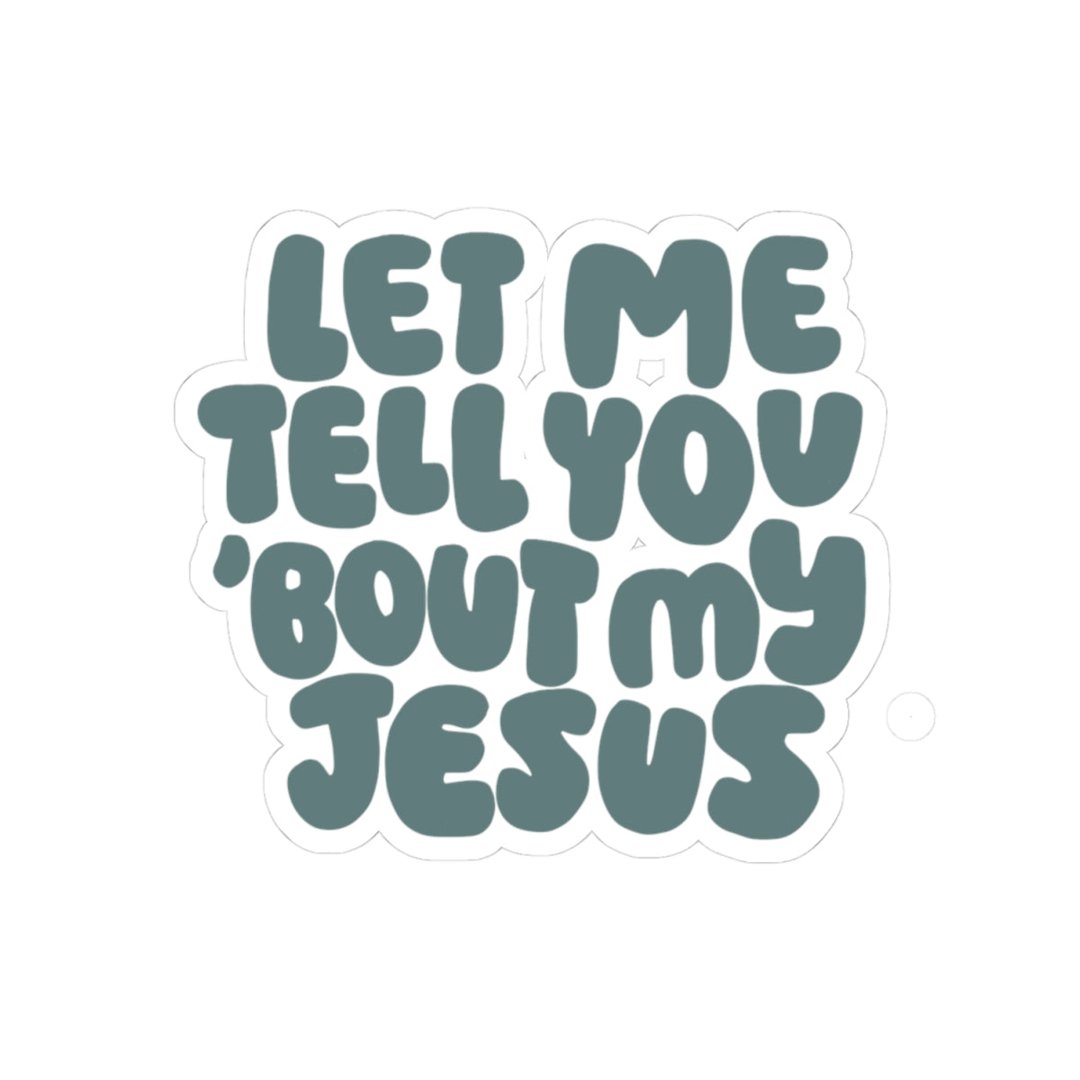 Let Me Tell You 'Bout My Jesus Sticker