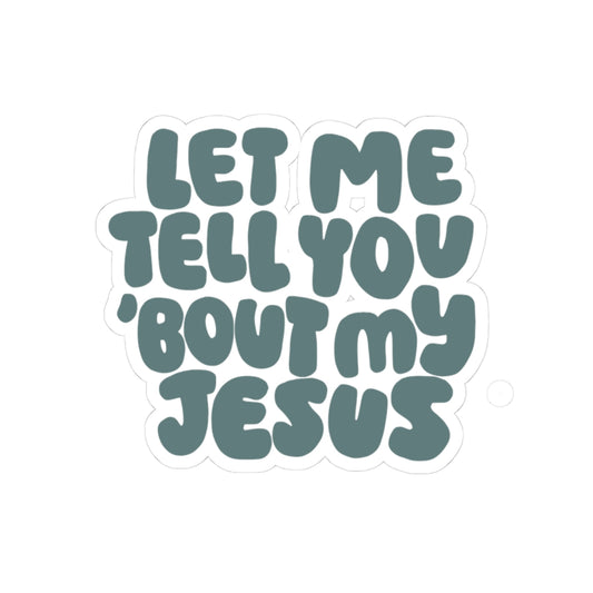 Let Me Tell You 'Bout My Jesus Sticker