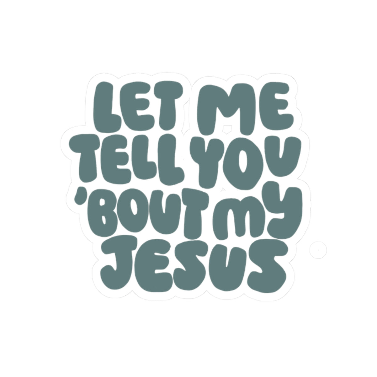 Let Me Tell You 'Bout My Jesus Sticker