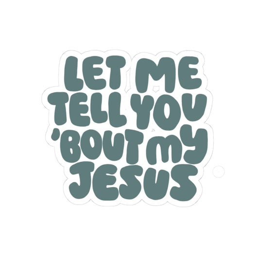 Let Me Tell You 'Bout My Jesus Sticker